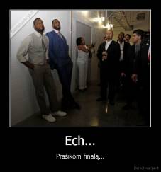 Ech... - Prašikom finalą...