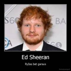Ed Sheeran - Ryžas bet garsus