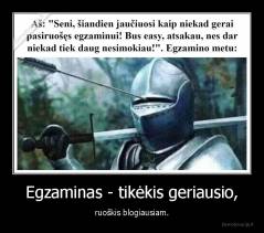 Egzaminas - tikėkis geriausio, - ruoškis blogiausiam.
