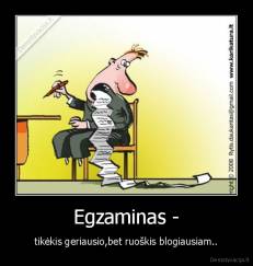 Egzaminas - - tikėkis geriausio,bet ruoškis blogiausiam..