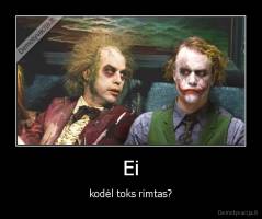Ei - kodėl toks rimtas?