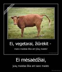Ei mėsaėdžiai, - jusų maistas šika ant savo maisto