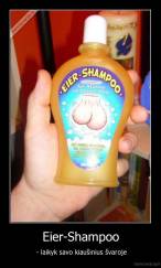 Eier-Shampoo -  - laikyk savo kiaušinius švaroje