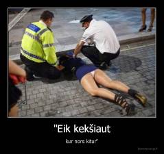 "Eik kekšiaut - kur nors kitur"