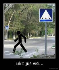 Eikit jūs visi... - 