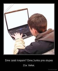 Eime zaisti krepsini? Eime.Junkis prie skypes - 21a. Vaikai.