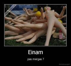 Einam -  pas mergas ?