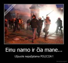 Einu namo ir čia mane... - Užpuolė nepažįstama POLICIJA!!