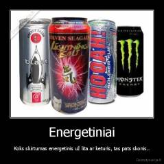 Energetiniai - Koks skirtumas energetinis už lita ar keturis, tas pats skonis..