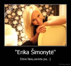 ''Erika Šimonytė'' - Eilinė fakė,venkite jos. :)