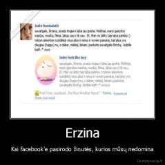 Erzina - Kai facebook'e pasirodo žinutės, kurios mūsų nedomina