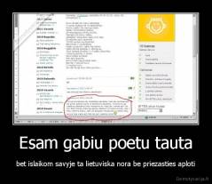 Esam gabiu poetu tauta - bet islaikom savyje ta lietuviska nora be priezasties aploti