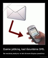 Esame įsitikinę, kad išsiuntėme SMS. - Bet nesulaukę atsakymo vis tiek tikriname išsiųstus pranešimus