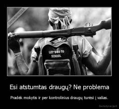 Esi atstumtas draugų? Ne problema - Pradėk mokytis ir per kontrolinius draugų turėsi į valias.