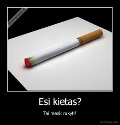 Esi kietas? - Tai mesk rukyti!