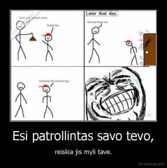 Esi patrollintas savo tevo, - reiskia jis myli tave.