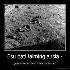 Esu pati laimingiausia - - galėdama su Tavimi dalintis širdimi