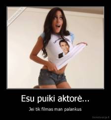 Esu puiki aktorė... - Jei tik filmas man palankus
