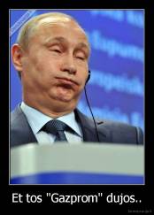 Et tos "Gazprom" dujos.. - 