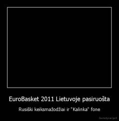 EuroBasket 2011 Lietuvoje pasiruošta - Rusiški keiksmažodžiai ir "Kalinka" fone