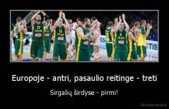 Europoje - antri, pasaulio reitinge - treti - Sirgalių širdyse - pirmi!