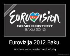 Eurovizija 2012 Baku  - sėkmė ir vėl nusisuko nuo Lietuvių