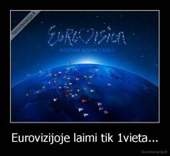Eurovizijoje laimi tik 1vieta... - 