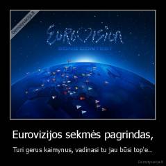 Eurovizijos sekmės pagrindas, - Turi gerus kaimynus, vadinasi tu jau būsi top'e..