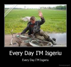Every Day I'M Isgeriu - Every Day I'M Isgeriu