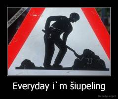 Everyday i`m šiupeling - 