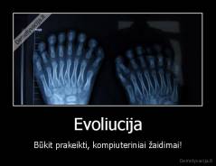 Evoliucija - Būkit prakeikti, kompiuteriniai žaidimai!