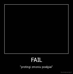 FAIL - "protingi zmoniu poelgiai"