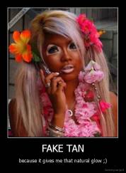 FAKE TAN - because it gives me that natural glow ;)