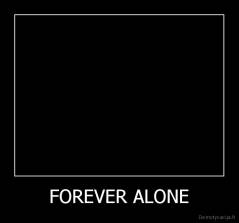 FOREVER ALONE - 