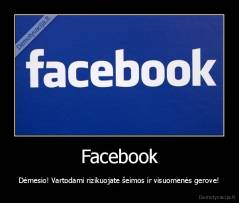 Facebook - Dėmesio! Vartodami rizikuojate šeimos ir visuomenės gerove!