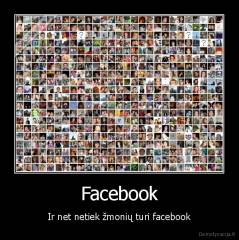 Facebook - Ir net netiek žmonių turi facebook