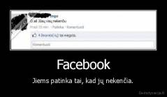 Facebook - Jiems patinka tai, kad jų nekenčia.