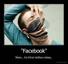 "Facebook" - Nene , čia tikrai kažkas netaip..