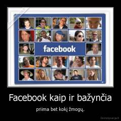 Facebook kaip ir bažynčia - priima bet kokį žmogų.