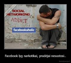 Facebook lyg narkotikai, pradėjai nesustosi.. - 