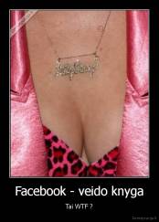 Facebook - veido knyga - Tai WTF ?
