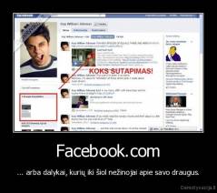 Facebook.com - ... arba dalykai, kurių iki šiol nežinojai apie savo draugus.