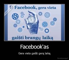 Facebook'as - Gera vieta gaišti gerą laiką