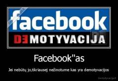 Facebook"as - Jei nebūtų jo,tikriausej nežinotume kas yra demotyvacijos