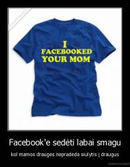 Facebook'e sedėti labai smagu - kol mamos draugės nepradeda siulytis į draugus