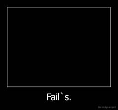 Fail`s. - 