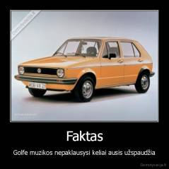 Faktas - Golfe muzikos nepaklausysi keliai ausis užspaudžia