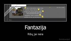 Fantazija - Ribų jai nėra