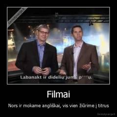 Filmai - Nors ir mokame angliškai, vis vien žiūrime į titrus