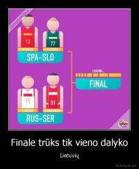 Finale trūks tik vieno dalyko - Lietuvių